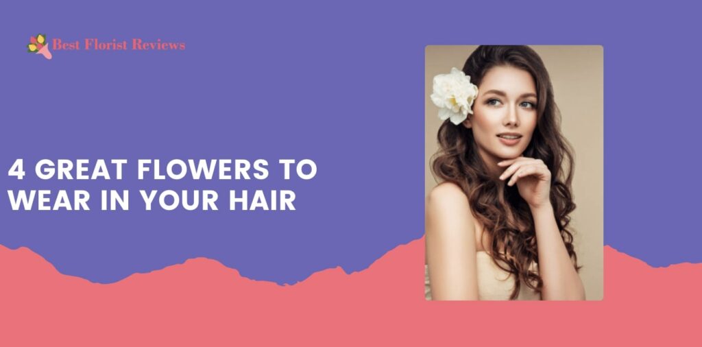 4 Great Flowers to Wear in Your Hair