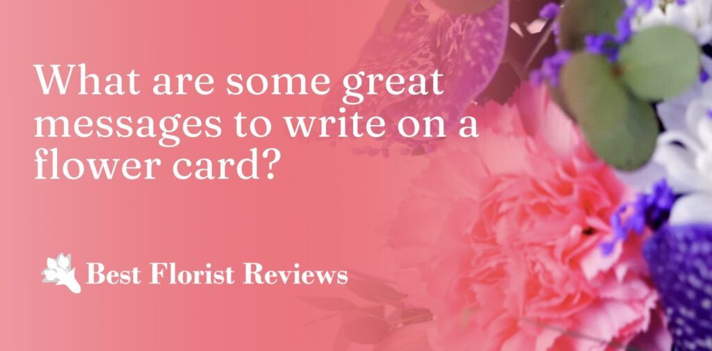 What are some great messages to write on a flower card