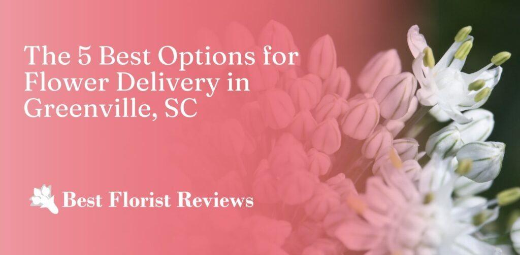 5 Best Options for Flower Delivery in Greenville, SC