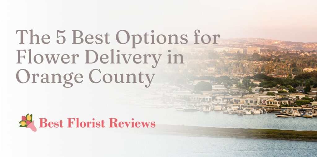5 Best Options for Flower Delivery in Orange County